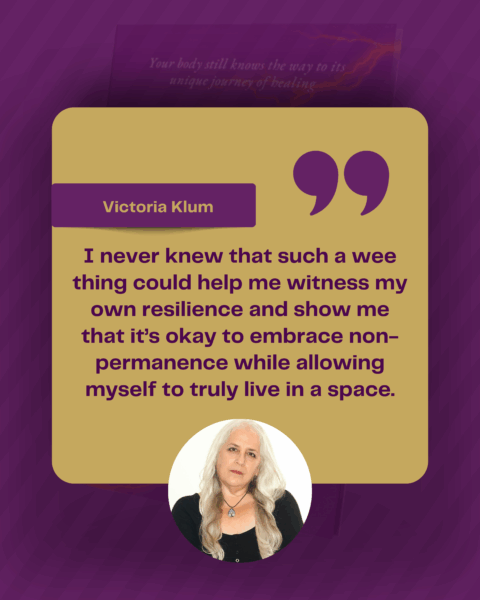 A head shot of a white woman with long hair with the quote: "I never knew that such a wee think could help me witness my own resilience and show me that it's okay to embrace non-permanence while allowing myself to truly live in a space."